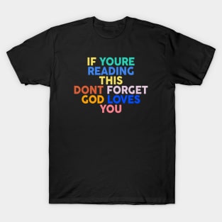 if you are reading this don't forget God loves you T-Shirt